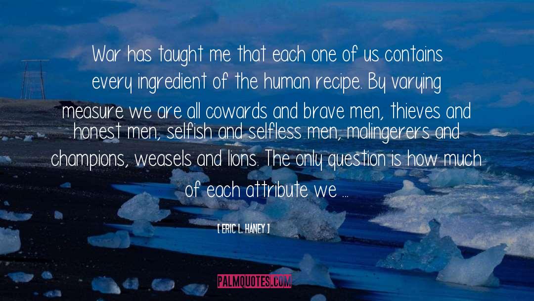 Eric L. Haney Quotes: War has taught me that