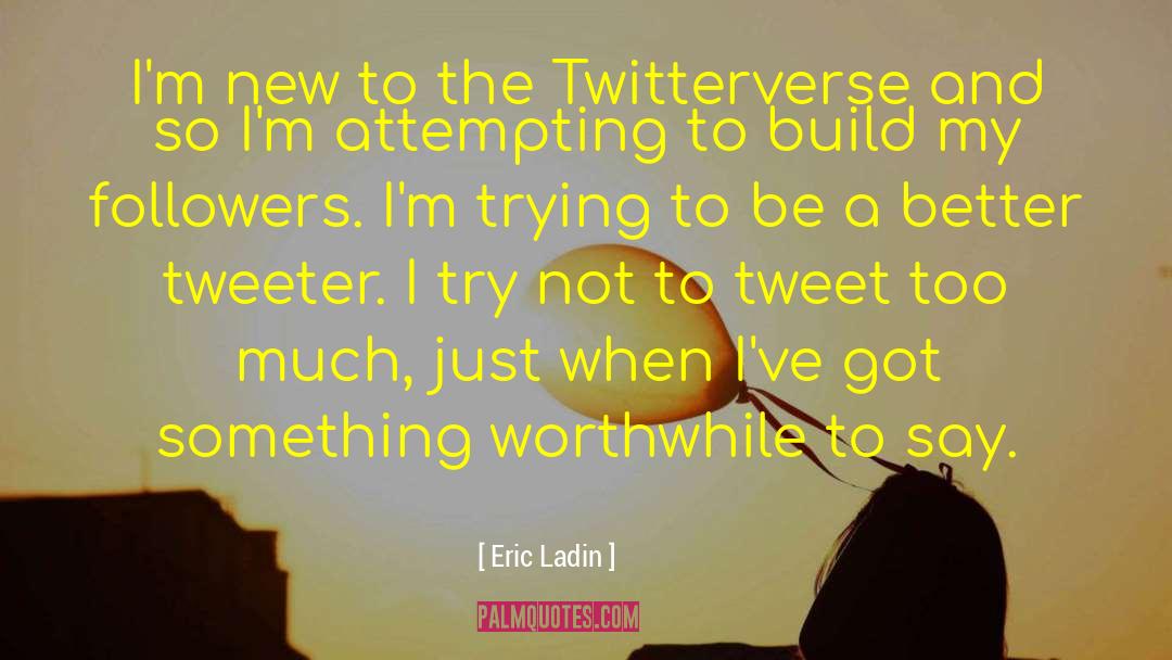 Eric Ladin Quotes: I'm new to the Twitterverse
