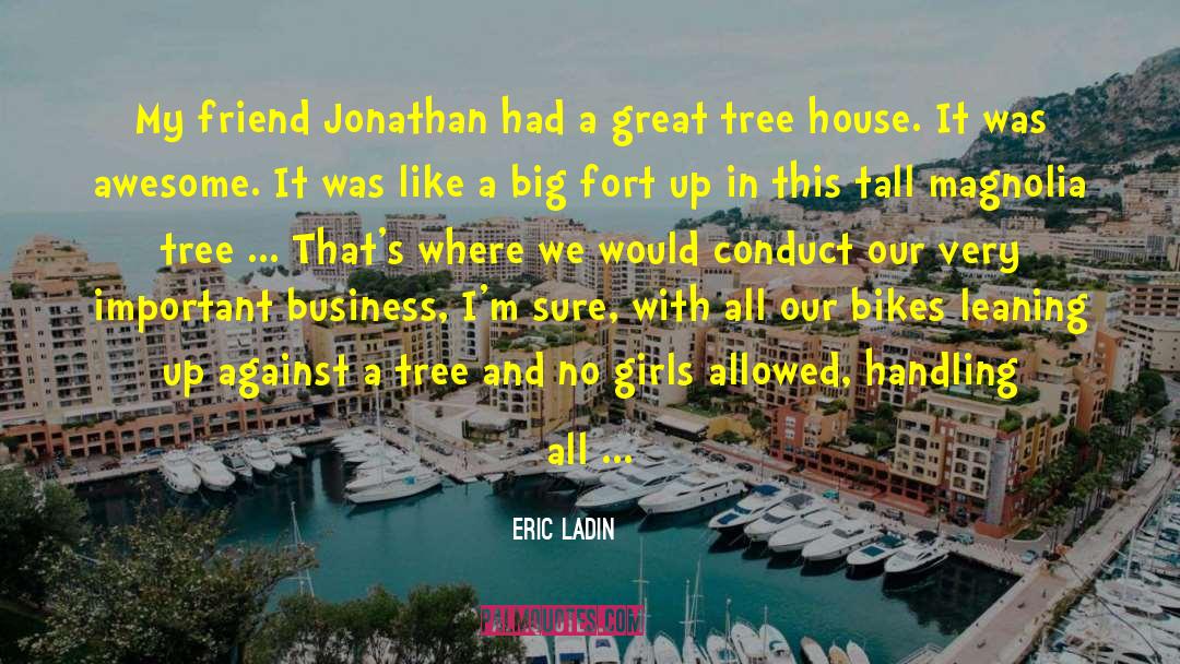Eric Ladin Quotes: My friend Jonathan had a