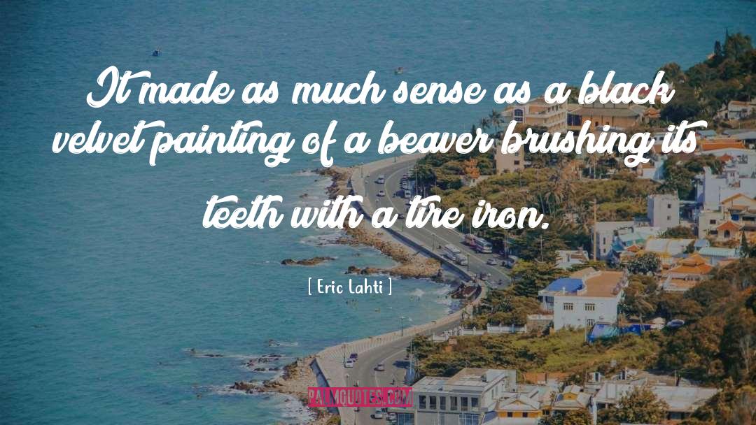 Eric Lahti Quotes: It made as much sense