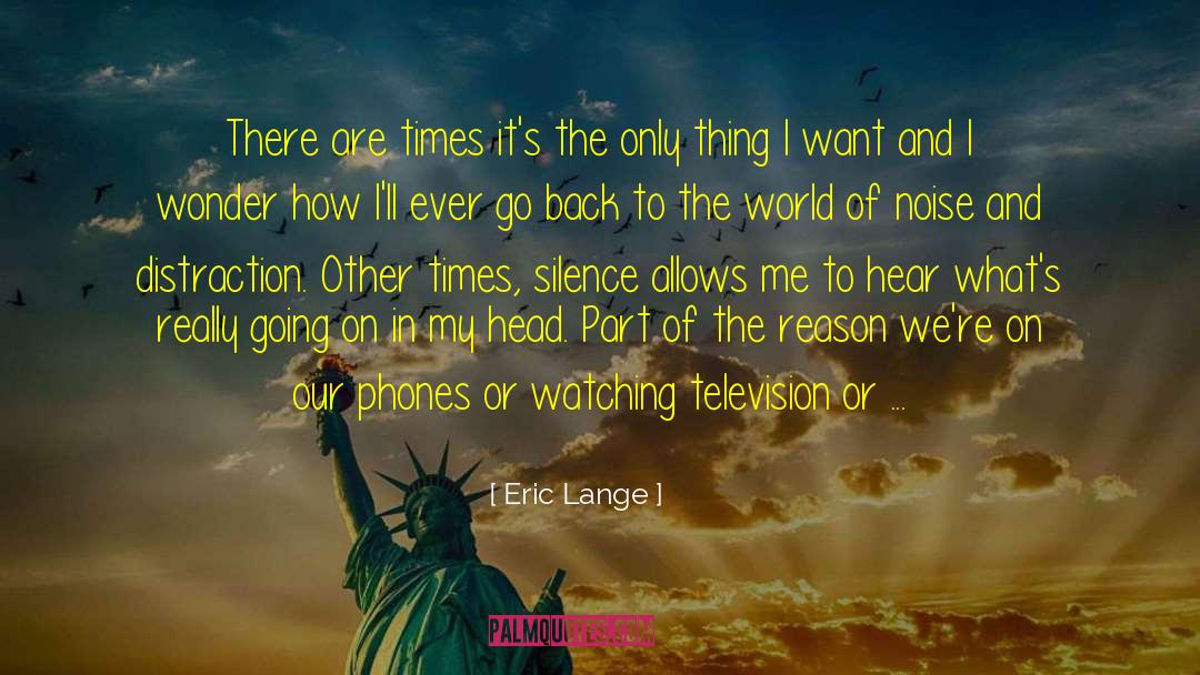 Eric Lange Quotes: There are times it's the