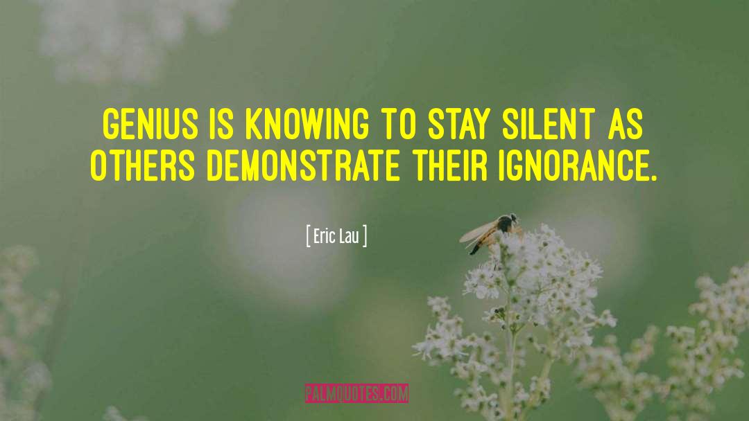 Eric Lau Quotes: Genius is knowing to stay