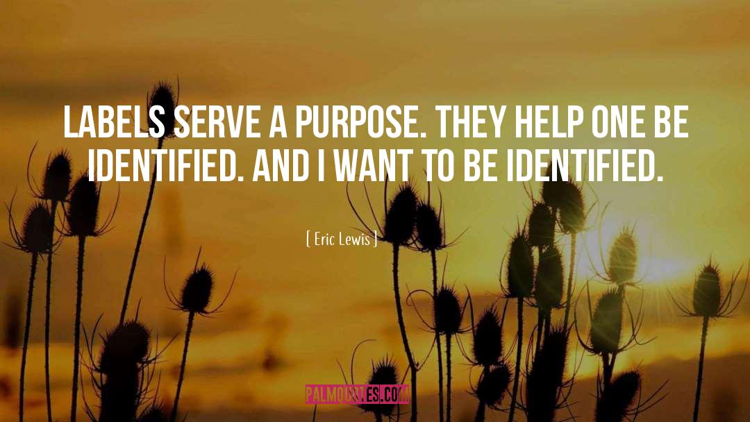 Eric Lewis Quotes: Labels serve a purpose. They