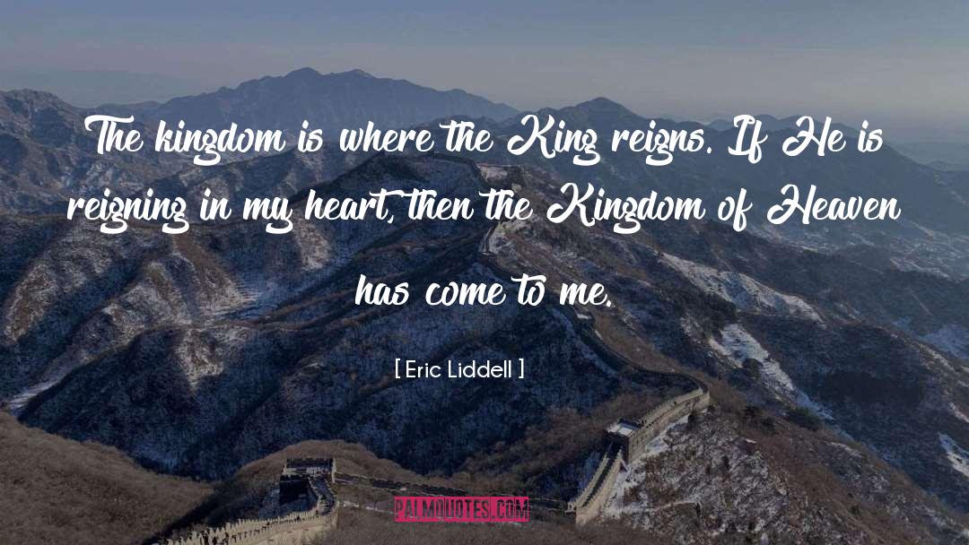 Eric Liddell Quotes: The kingdom is where the