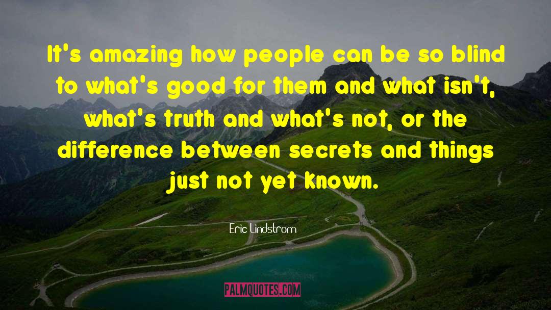 Eric Lindstrom Quotes: It's amazing how people can