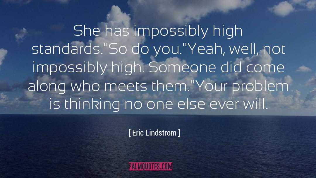 Eric Lindstrom Quotes: She has impossibly high standards.'<br