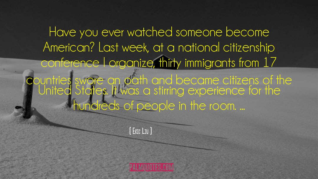 Eric Liu Quotes: Have you ever watched someone