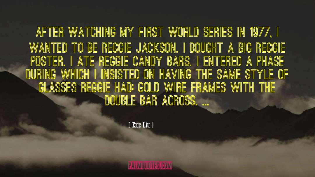 Eric Liu Quotes: After watching my first World