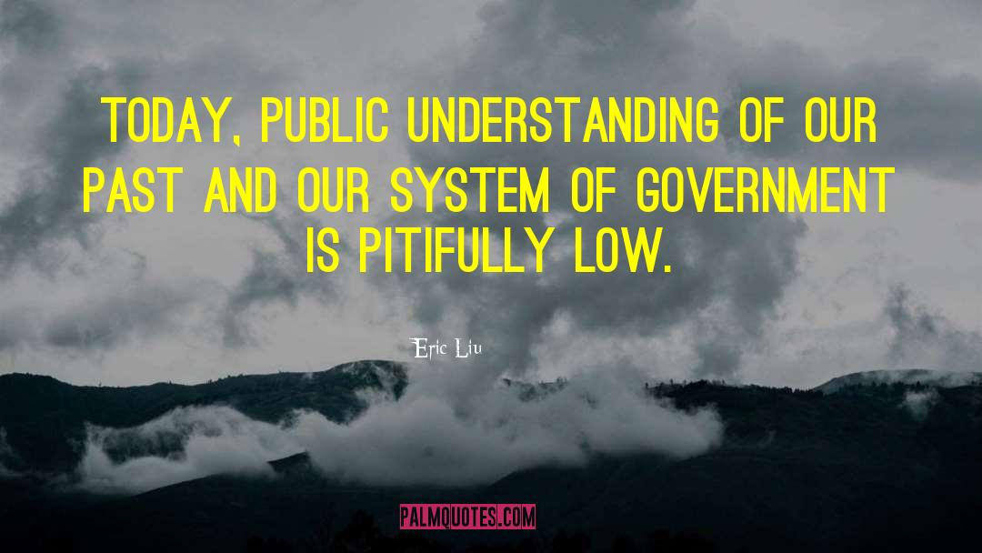 Eric Liu Quotes: Today, public understanding of our