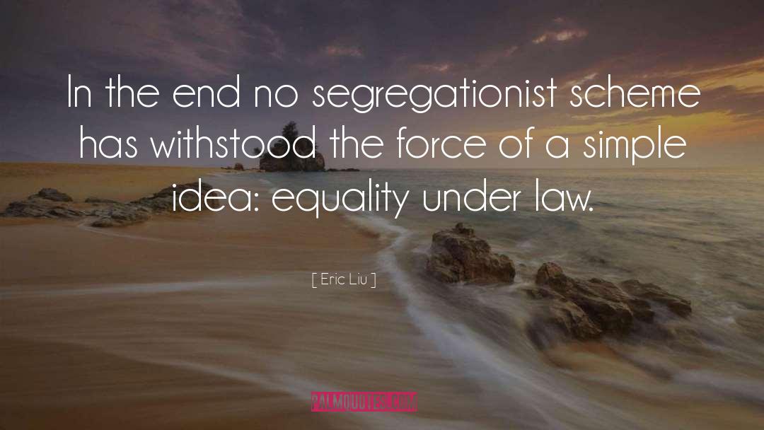 Eric Liu Quotes: In the end no segregationist