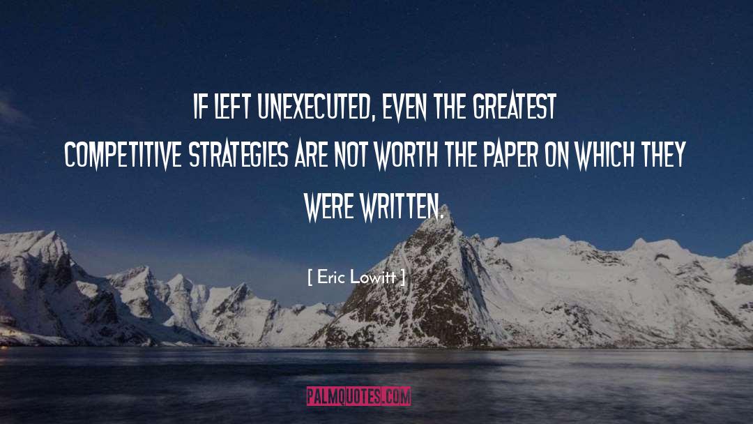 Eric Lowitt Quotes: If left unexecuted, even the