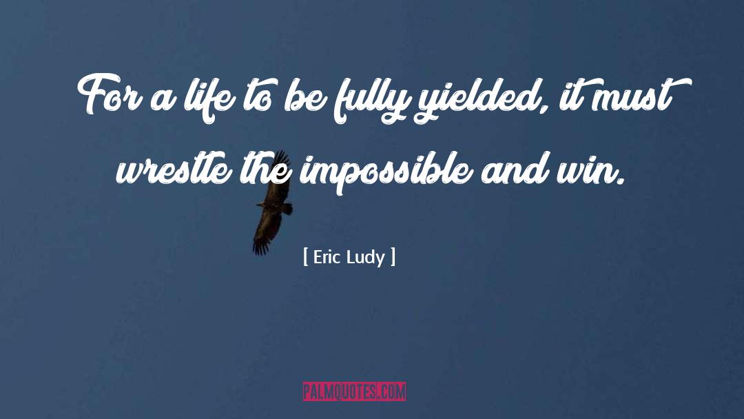 Eric Ludy Quotes: For a life to be