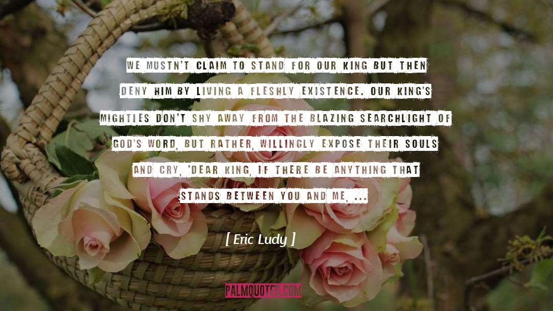 Eric Ludy Quotes: We mustn't claim to stand