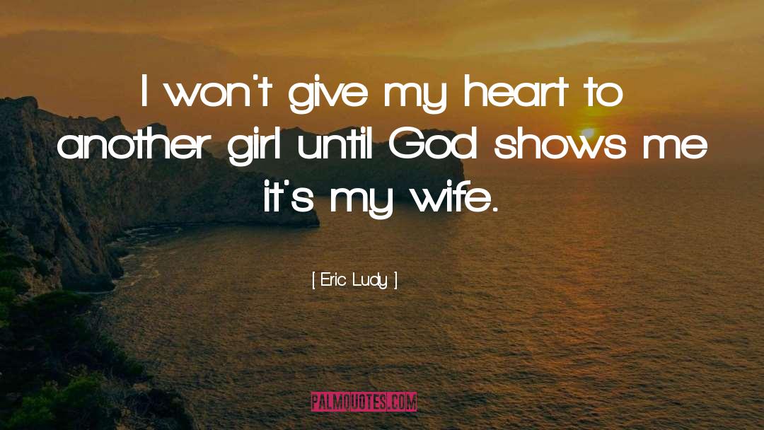 Eric Ludy Quotes: I won't give my heart
