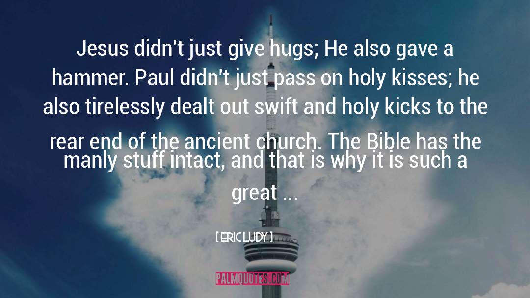 Eric Ludy Quotes: Jesus didn't just give hugs;