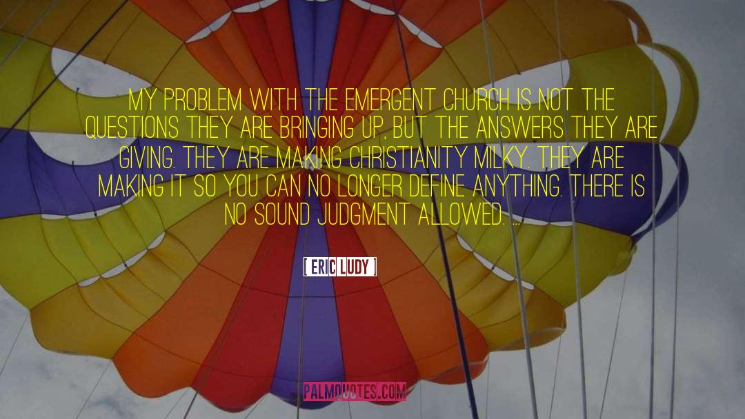 Eric Ludy Quotes: My problem with the Emergent