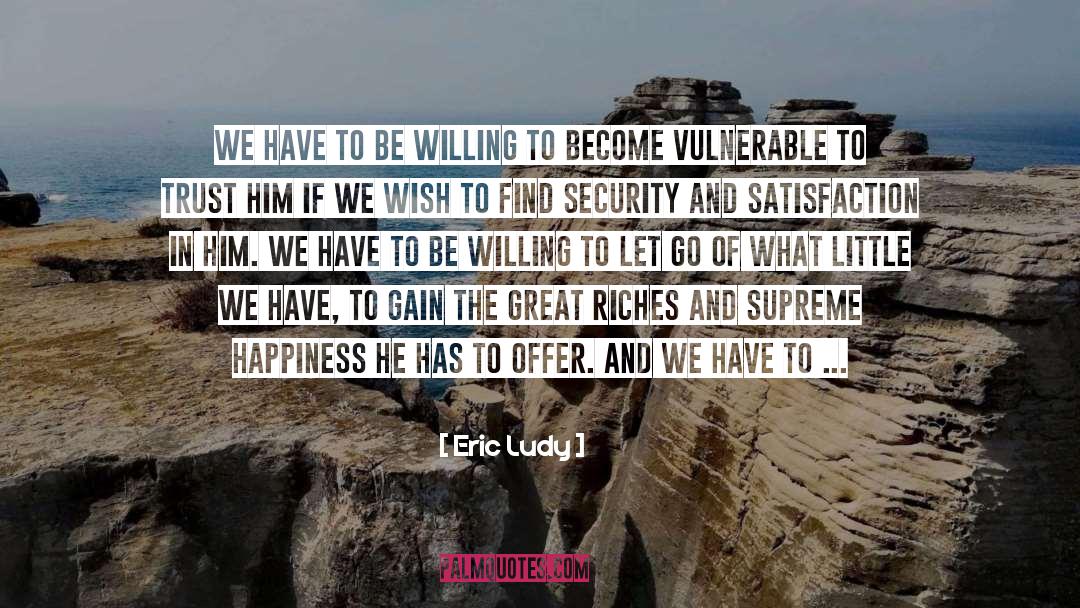 Eric Ludy Quotes: We have to be willing