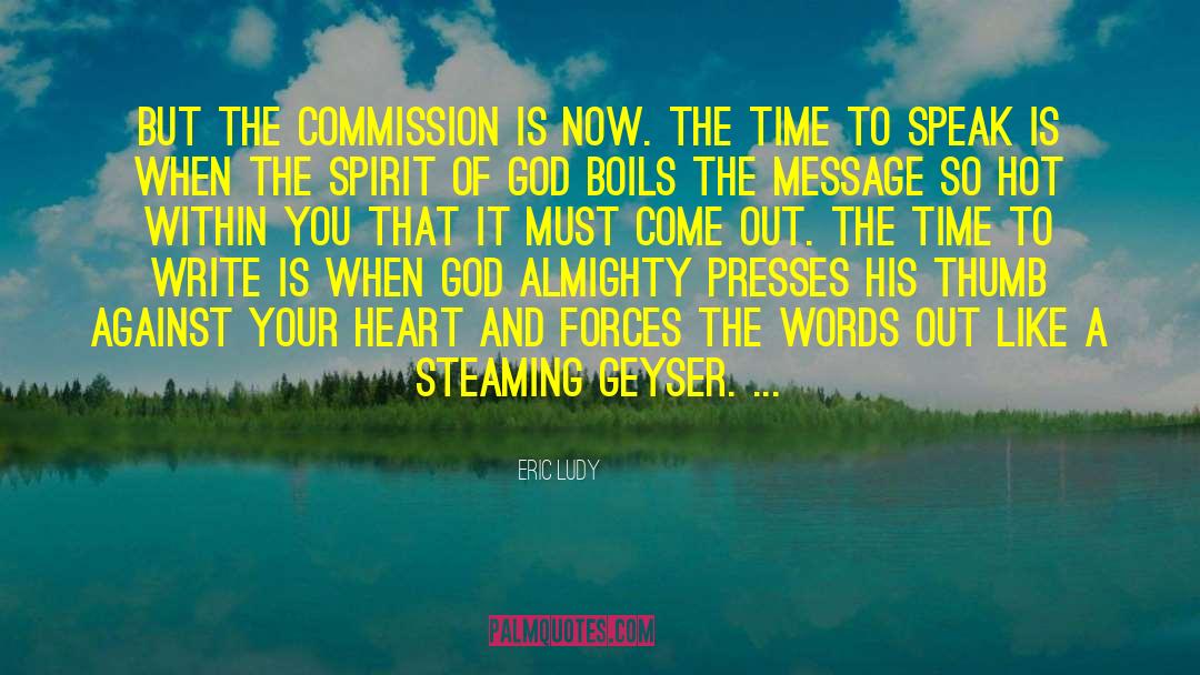 Eric Ludy Quotes: But the commission is now.