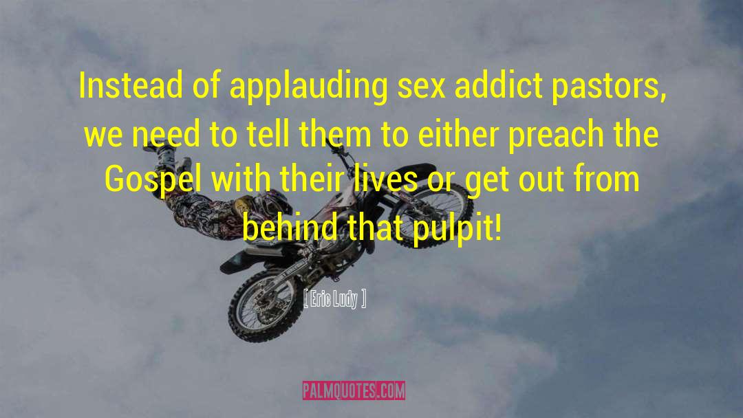 Eric Ludy Quotes: Instead of applauding sex addict