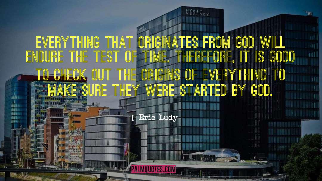 Eric Ludy Quotes: Everything that originates from God