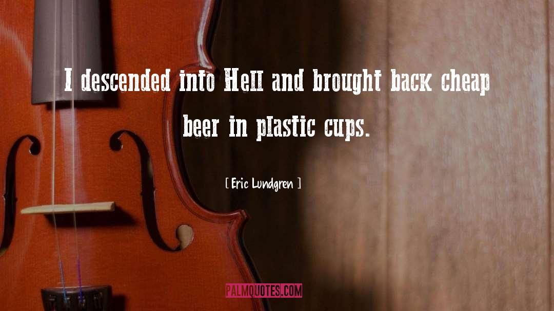 Eric Lundgren Quotes: I descended into Hell and