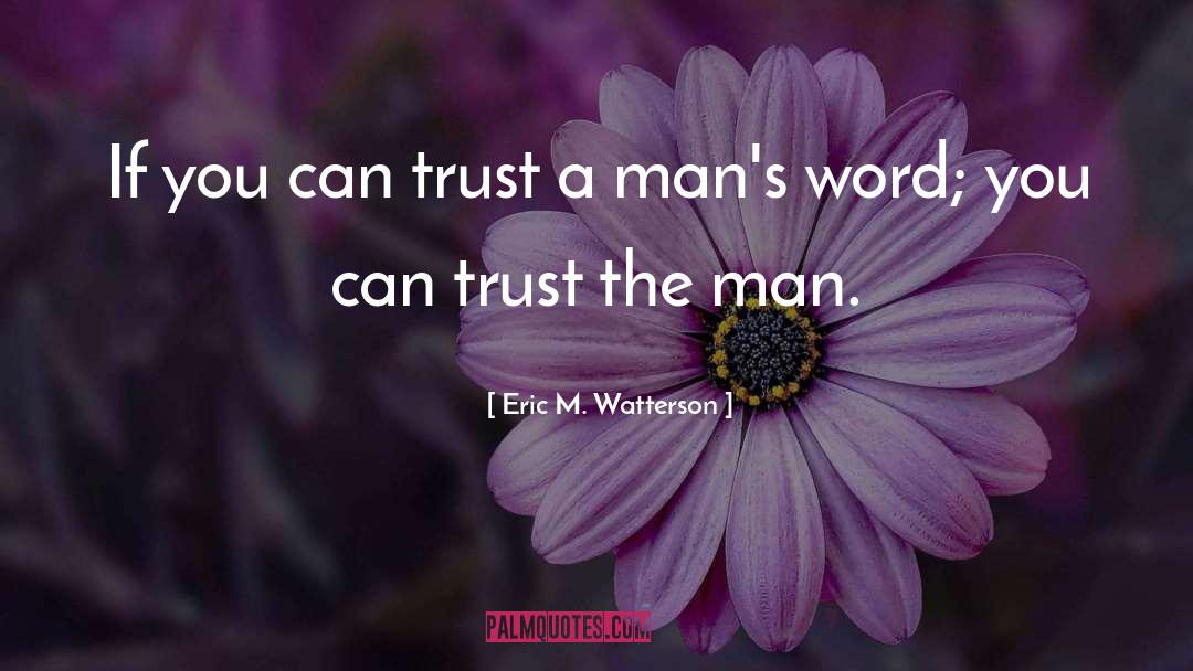 Eric M. Watterson Quotes: If you can trust a