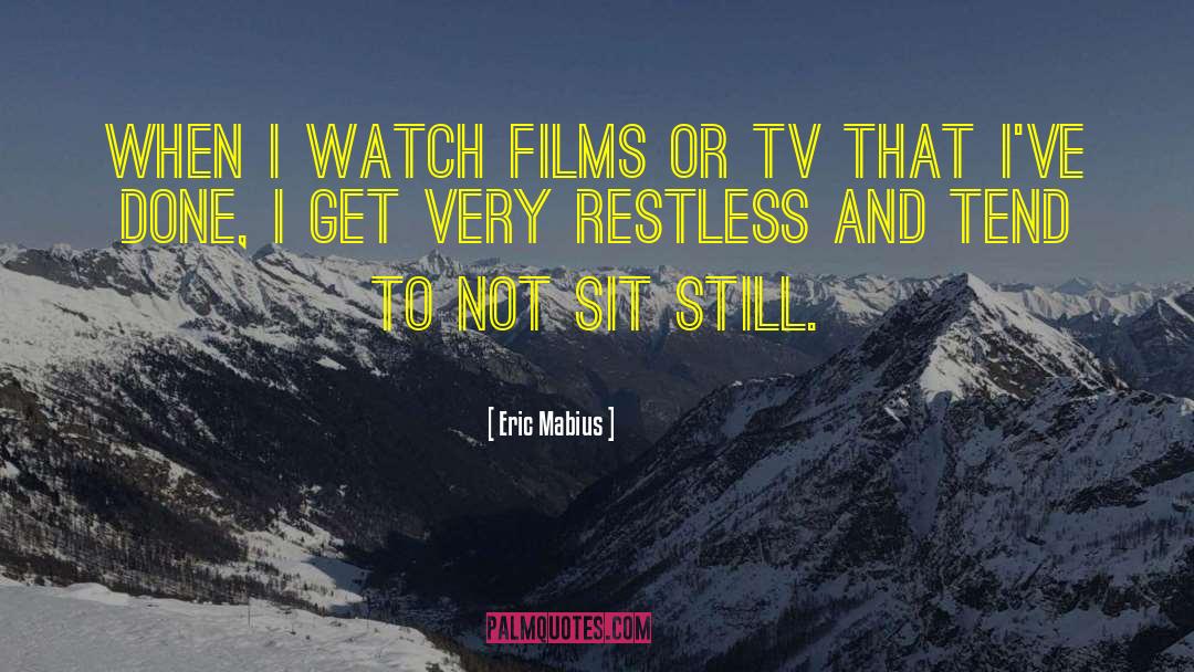 Eric Mabius Quotes: When I watch films or