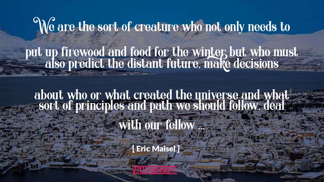 Eric Maisel Quotes: We are the sort of