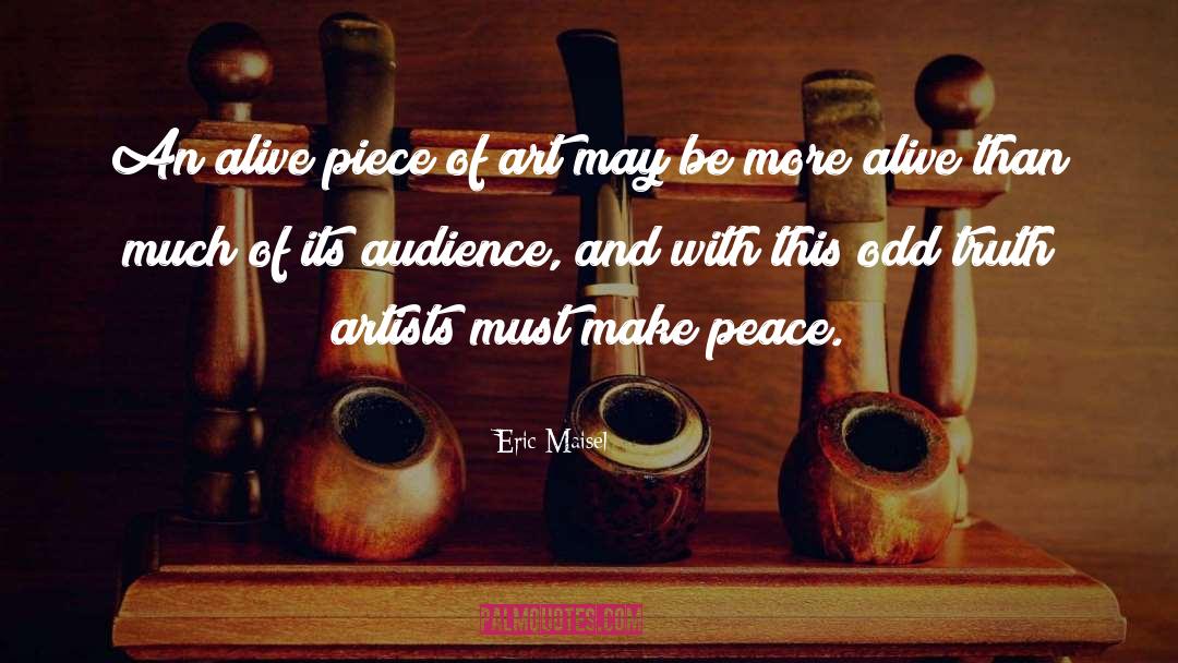 Eric Maisel Quotes: An alive piece of art