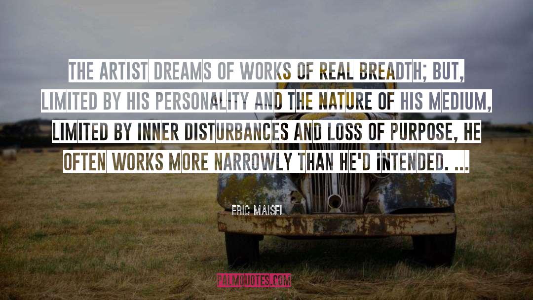 Eric Maisel Quotes: The artist dreams of works