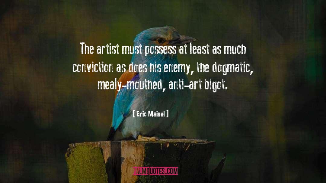 Eric Maisel Quotes: The artist must possess at