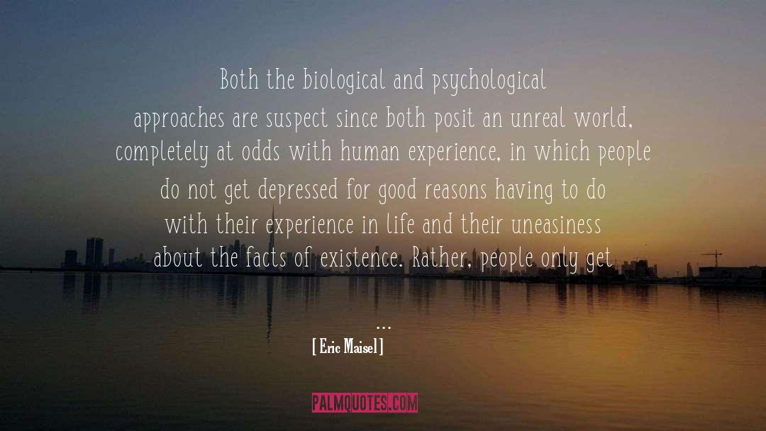 Eric Maisel Quotes: Both the biological and psychological