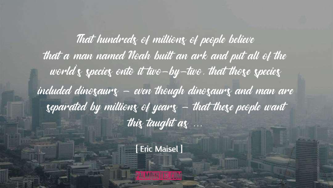 Eric Maisel Quotes: That hundreds of millions of