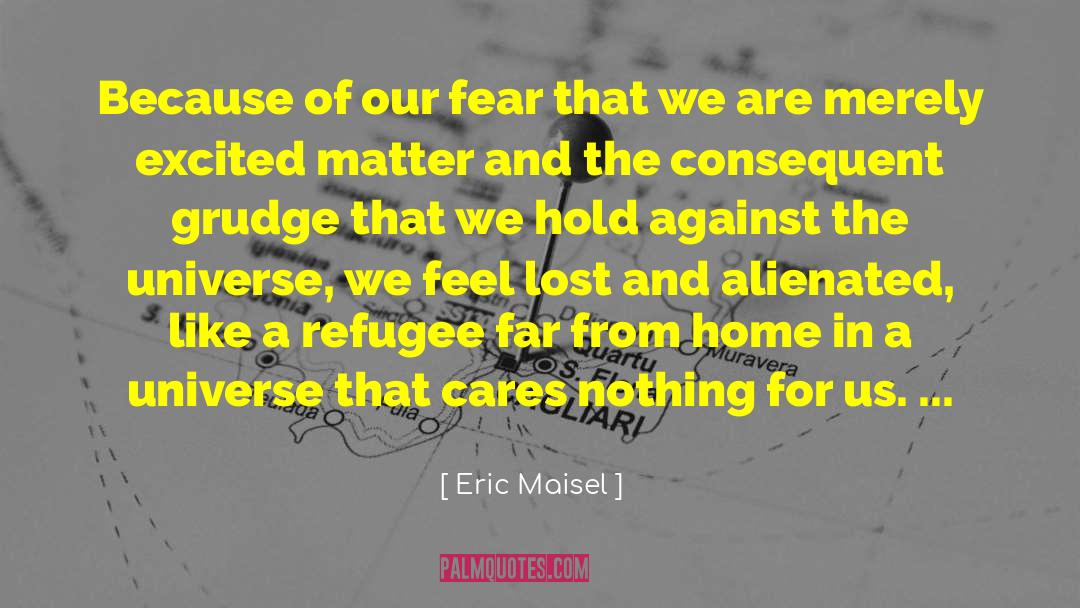 Eric Maisel Quotes: Because of our fear that