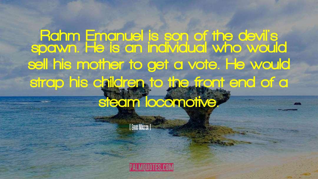 Eric Massa Quotes: Rahm Emanuel is son of