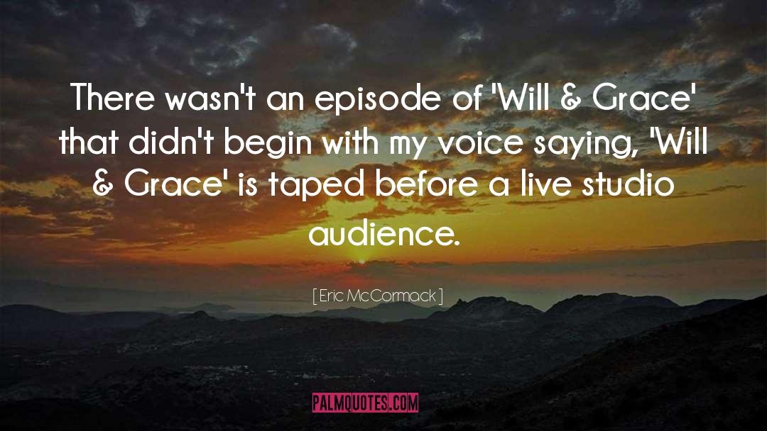 Eric McCormack Quotes: There wasn't an episode of