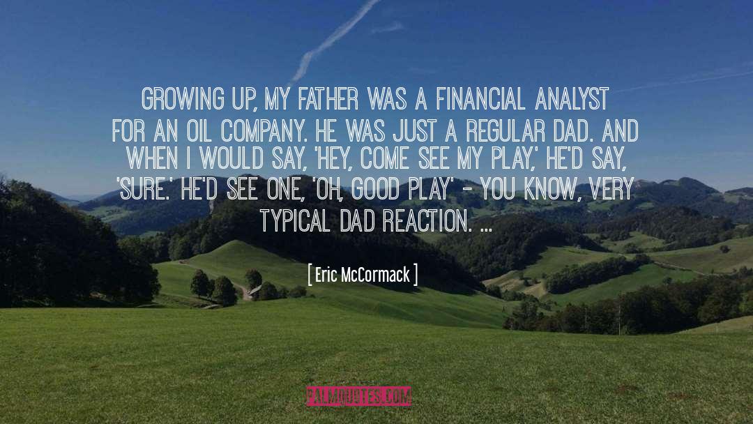 Eric McCormack Quotes: Growing up, my father was