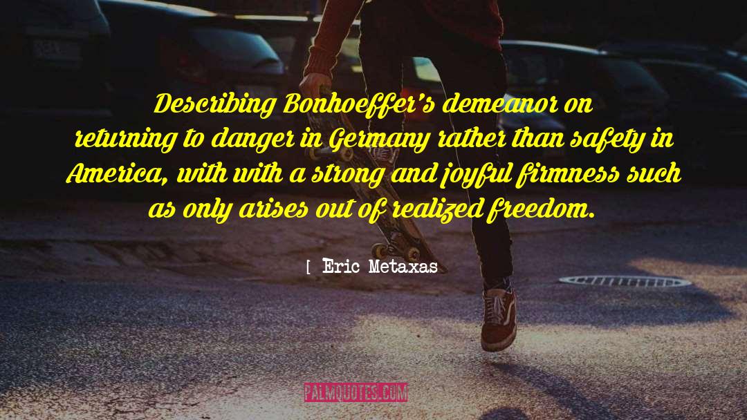 Eric Metaxas Quotes: Describing Bonhoeffer's demeanor on returning