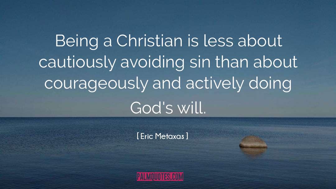 Eric Metaxas Quotes: Being a Christian is less