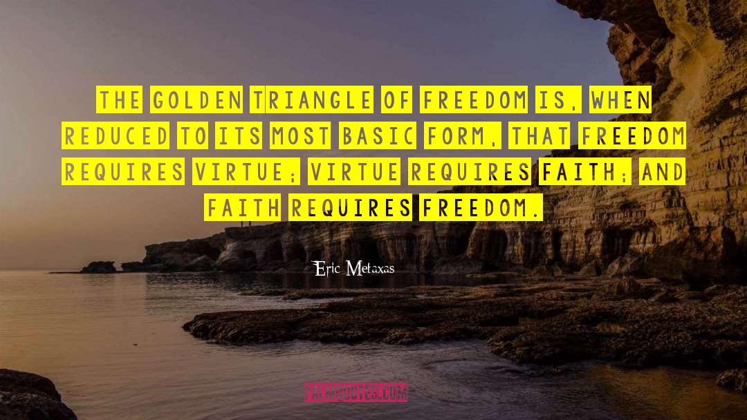 Eric Metaxas Quotes: the Golden Triangle of Freedom