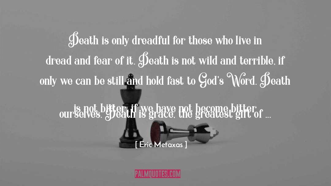 Eric Metaxas Quotes: Death is only dreadful for