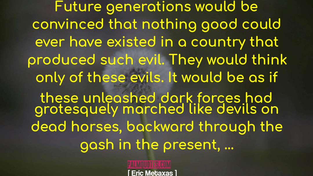 Eric Metaxas Quotes: Future generations would be convinced