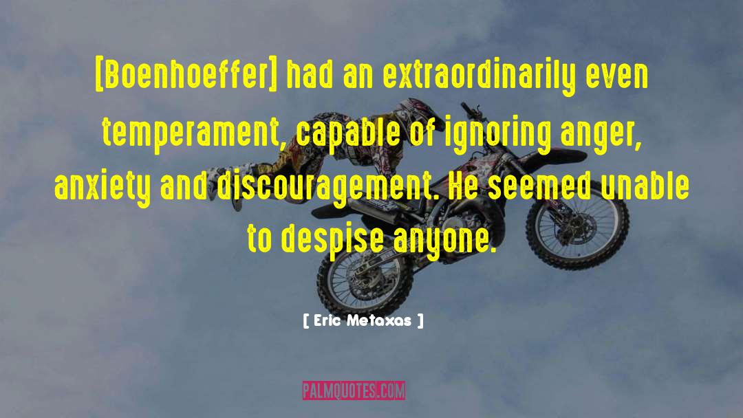 Eric Metaxas Quotes: [Boenhoeffer] had an extraordinarily even