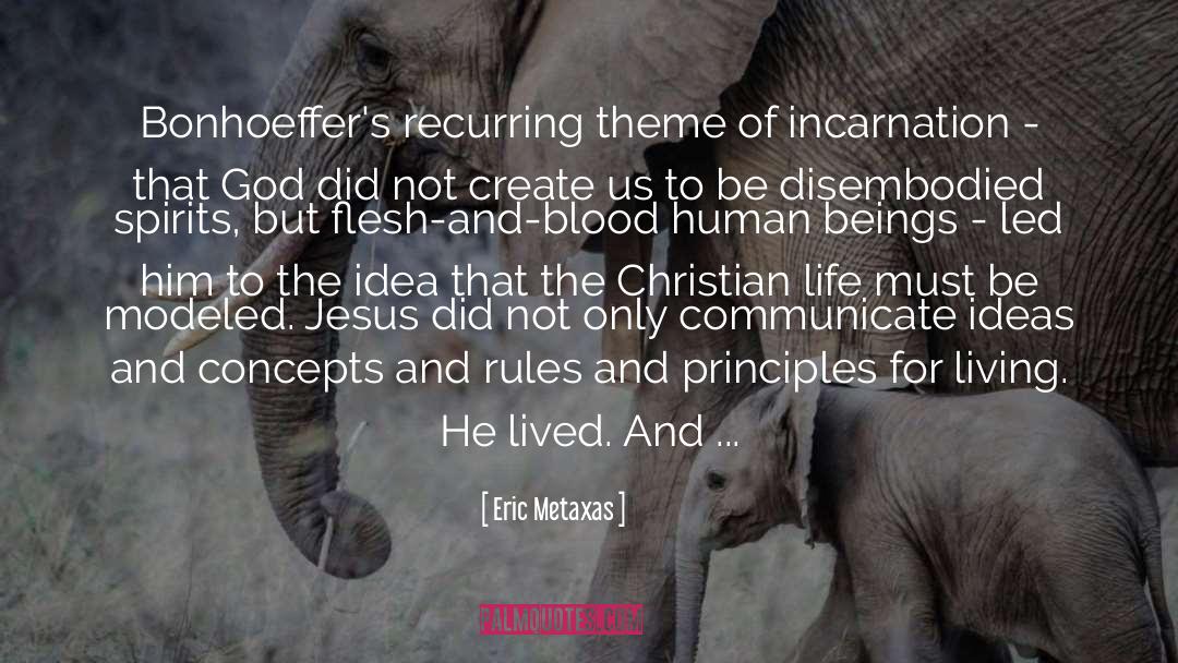 Eric Metaxas Quotes: Bonhoeffer's recurring theme of incarnation