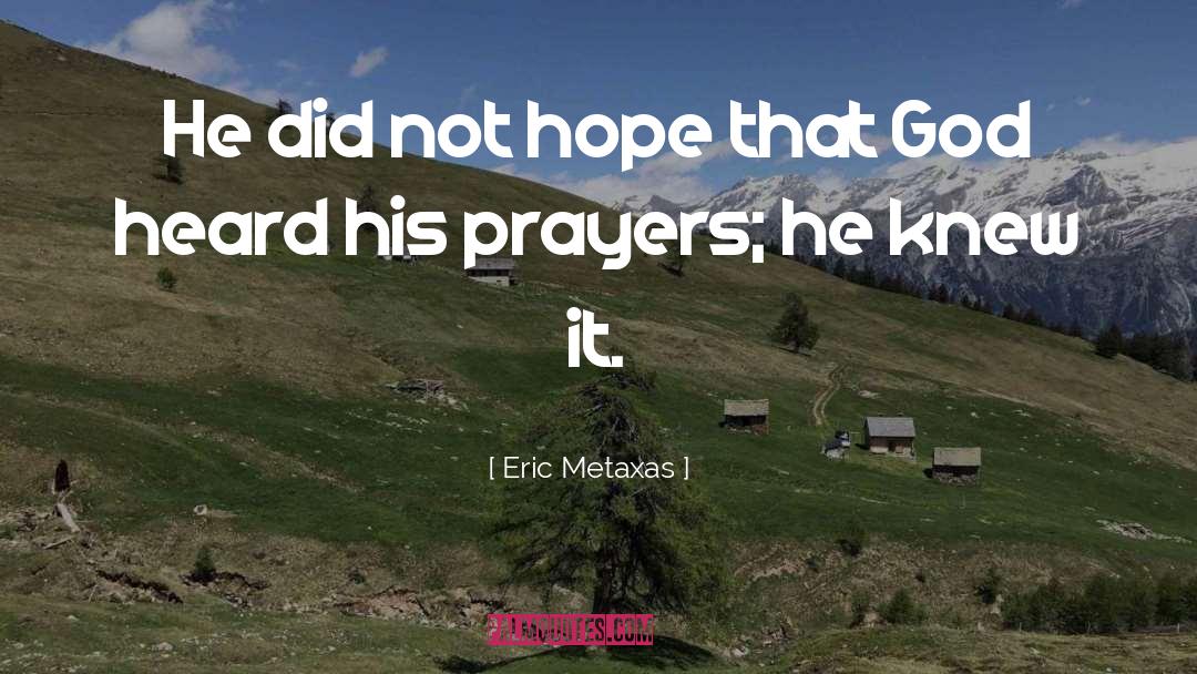 Eric Metaxas Quotes: He did not hope that