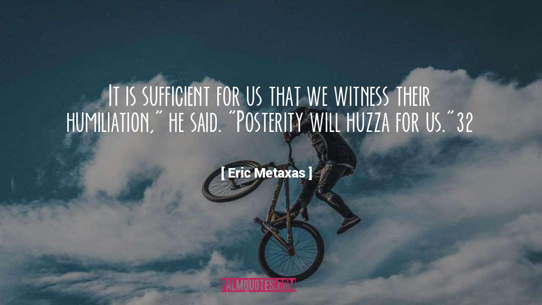 Eric Metaxas Quotes: It is sufficient for us