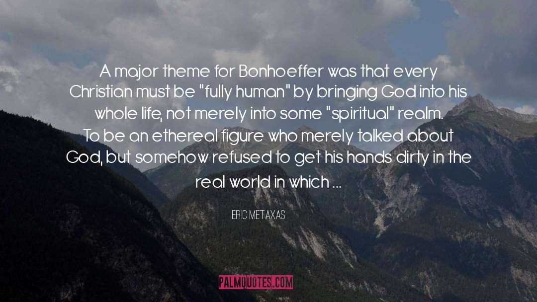 Eric Metaxas Quotes: A major theme for Bonhoeffer