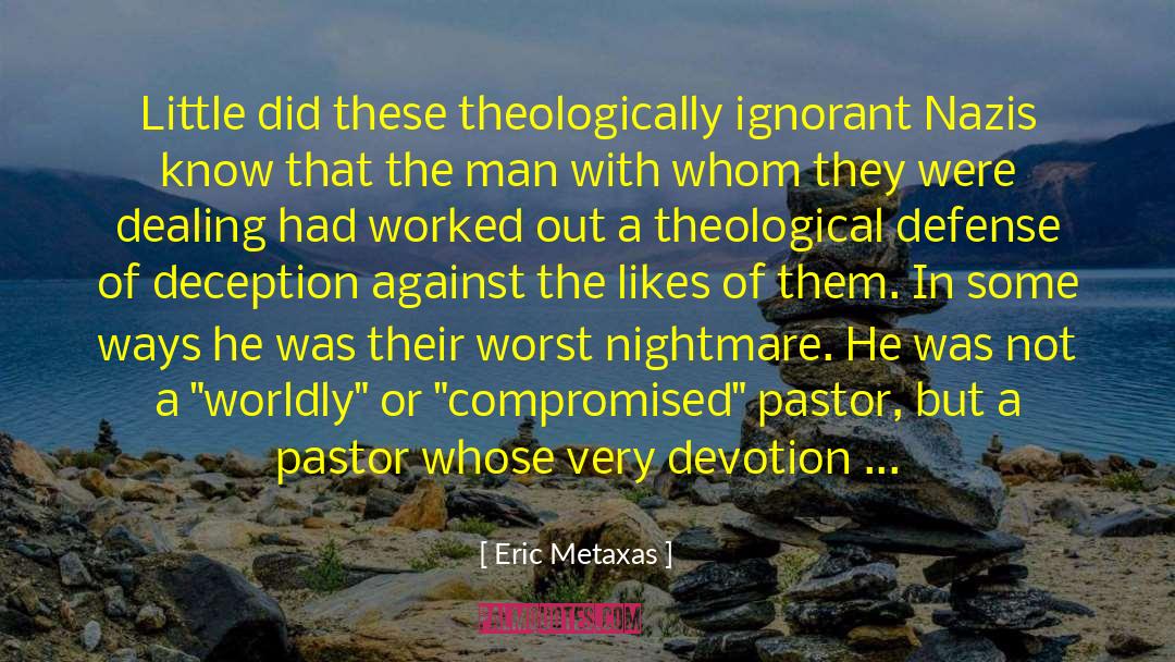 Eric Metaxas Quotes: Little did these theologically ignorant