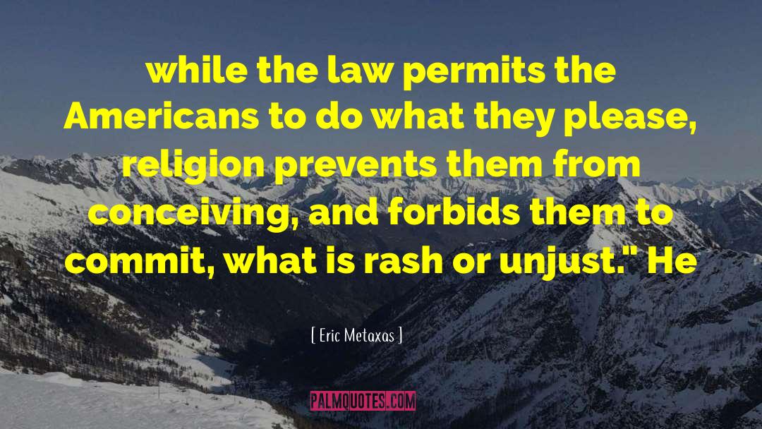 Eric Metaxas Quotes: while the law permits the