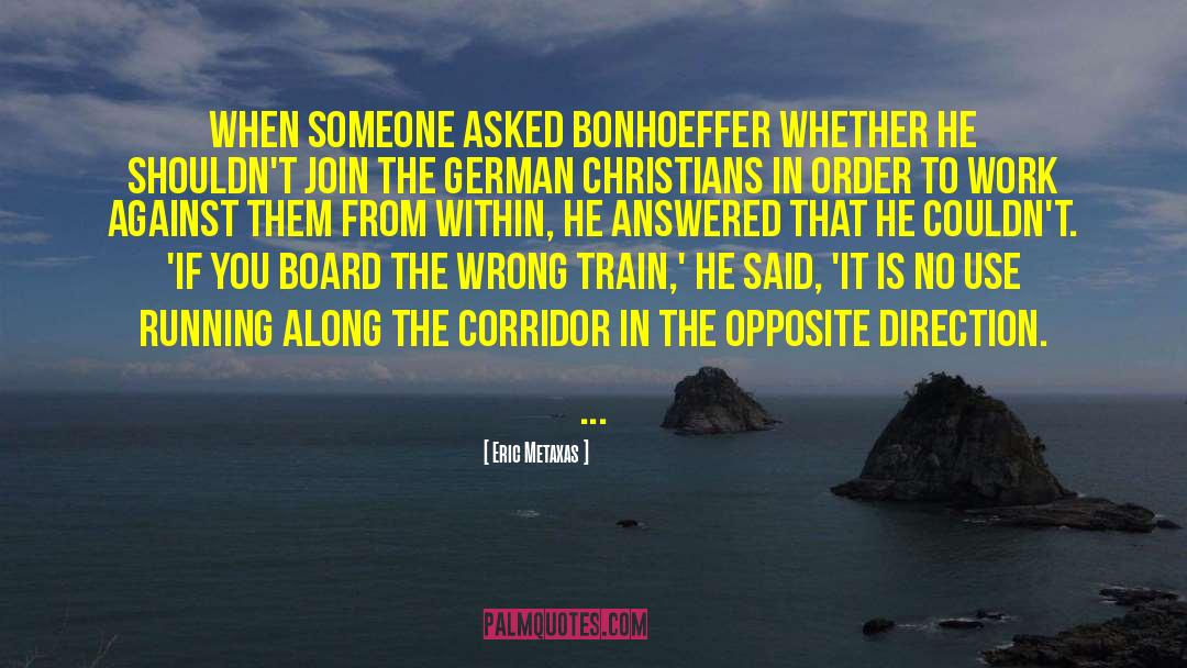 Eric Metaxas Quotes: When someone asked Bonhoeffer whether